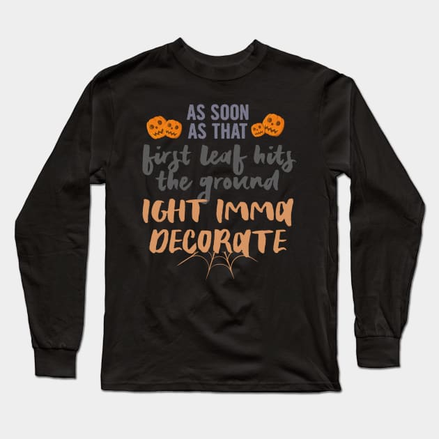 As soon as that first leaf hits the ground.., halloween gift idea 2022 Long Sleeve T-Shirt by Myteeshirts